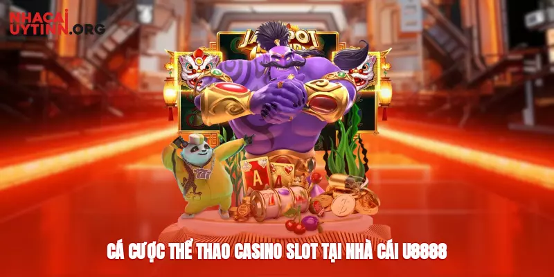 Cá cược thể thao, casino, slot tại nhà cái u8888